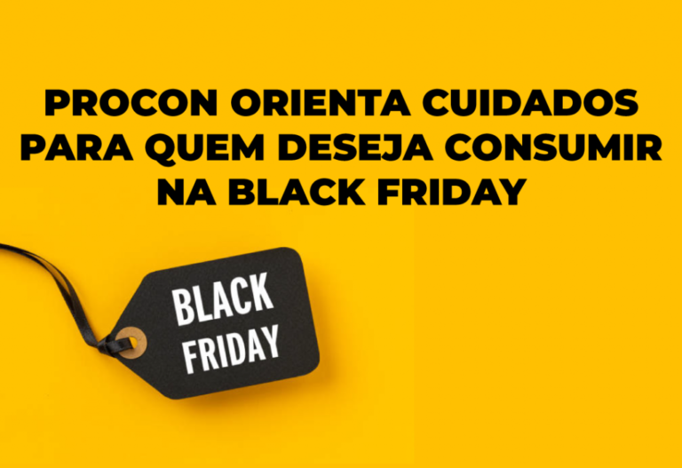 Procon orienta consumidores sobre riscos nas compras na Black Friday